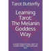 Learning Tarot: The Melanin Goddess Way: A NON TRADITIONAL WAY TO LEARN TAROT AND EXPLORE SELF