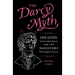 The Darcy Myth: Jane Austen, Literary Heartthrobs, and the Monsters They Taught Us to Love