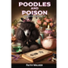 Poodles and Poison: Whiskey Dog Mystery #2