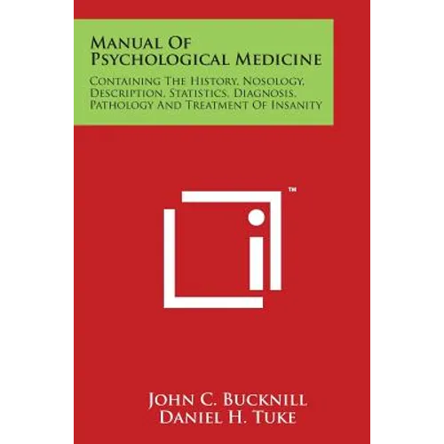 Manual Of Psychological Medicine: Containing The History, Nosology, Description, Statistics, Diagnosis, Pathology And Treatment Of Insanity