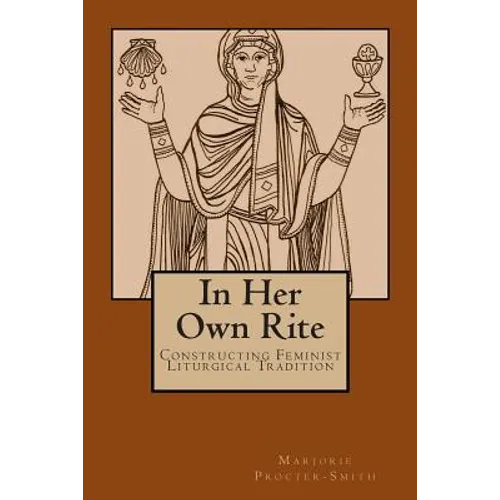 In Her Own Rite: Constructing Feminist Liturgical Tradition