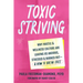 Toxic Striving: Why Hustle and Wellness Culture Are Leaving Us Anxious, Stressed, and Burned Out--And How to Break Free