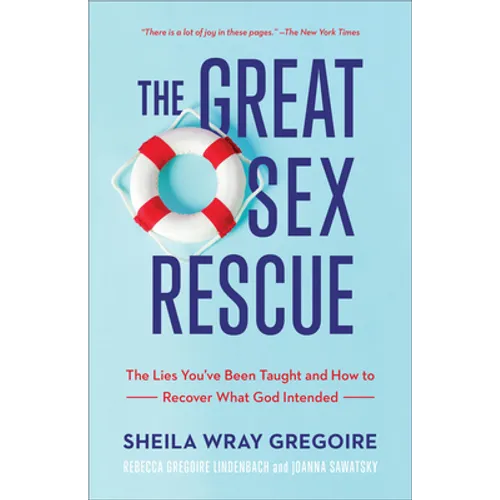 The Great Sex Rescue: The Lies You've Been Taught and How to Recover What God Intended