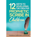 12 Keys to Developing the Creative Prophetic Scribe in Children