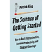 The Science of Getting Started: How to Beat Procrastination, Summon Productivity, and Stop Self-Sabotage