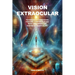 Vision Extraocular: Tecnicas y Ejercicios Fisicos y Espirituales Para Desarrollar Vision Extraocular.