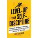 Level-Up Your Self-Discipline: Understand the Neuroscience of Self-Discipline, Control Your Emotions, Overcome Procrastination, and Achieve Your Diffi