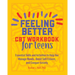 Feeling Better: CBT Workbook for Teens: Essential Skills and Activities to Help You Manage Moods, Boost Self-Esteem, and Conquer Anxiety