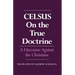 On the True Doctrine: A Discourse Against the Christians