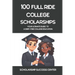 100 Full Ride College Scholarships: Your Ultimate Guide To A Debt-Free College Education