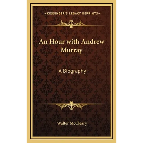 An Hour with Andrew Murray: A Biography