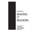 Making It Modern: The History of Modernism in Architecture of Design
