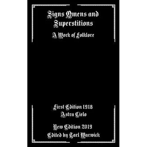 Signs Omens and Superstitions: A Work of Folklore