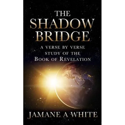 The Shadow Bridge: A verse by verse study of the Book of Revelation