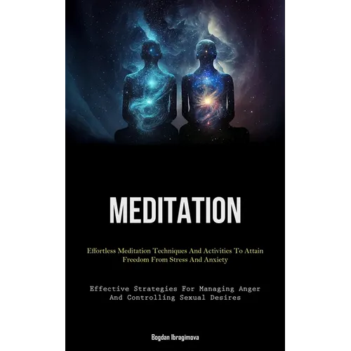 Meditation: Effortless Meditation Techniques And Activities To Attain Freedom From Stress And Anxiety (Effective Strategies For Managing Anger And Con