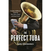 The Perfect Tuba: Forging Fulfillment from the Bass Horn, Band, and Hard Work