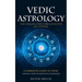 Vedic Astrology: The Origins and Core Concepts of Jyotish (A Complete Guide to Vedic Astrology, From the Perspective of Nakshatras)