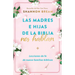 Las Madres E Hijas de la Biblia Nos Hablan: Lecciones de Fe de Nueve Familias Bíblicas / Mothers and Daughters of the Bible Speak: Lessons on Faith fr
