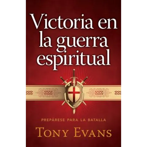 Victoria En La Guerra Espiritual: Prepárese Para La Batalla