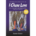 I Chose Love: How to Thrive After a Life-Threatening Disease Using Love to Guide You