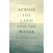 Across the Land and the Water: Across the Land and the Water: Selected Poems, 1964-2001