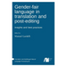 Gender-fair language in translation and post-editing: Insights and best practices