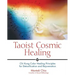 Taoist Cosmic Healing: Chi Kung Color Healing Principles for Detoxification and Rejuvenation