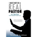 I Must Not Be a Real Pastor: 23 Truths That Validate Your Call