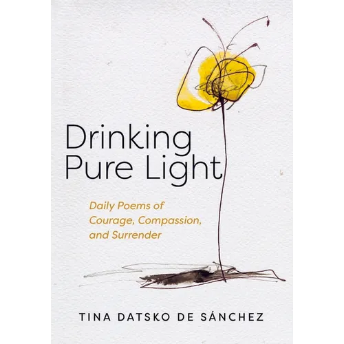 Drinking Pure Light: Daily Poems of Courage, Compassion, and Surrender