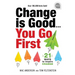Change Is Good...You Go First: 21 Ways to Inspire Change