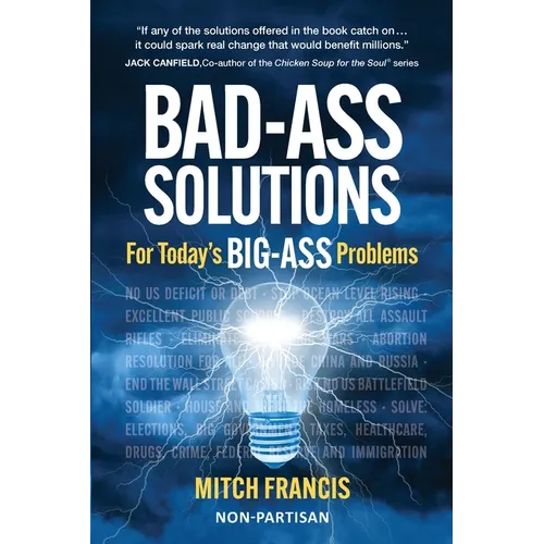 Bad-Ass Solutions: For Today's BIG-ASS Problems