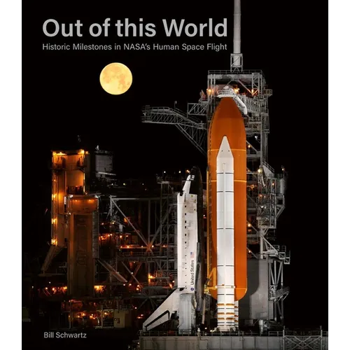 Out of This World: Historic Milestones in Nasa's Human Space Flight