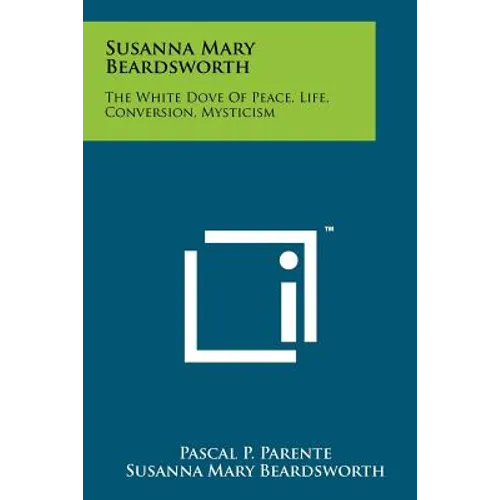 Susanna Mary Beardsworth: The White Dove Of Peace, Life, Conversion, Mysticism