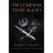 Two Crowns, Three Blades: An Arthurian Fantasy Medieval Adventure