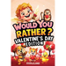 Would You Rather? Valentine's Day Edition: A Sweet and Silly Game Book Full of Funny Questions, Candy-Filled Cupid Chaos, and Heart-Popping Laughs - T