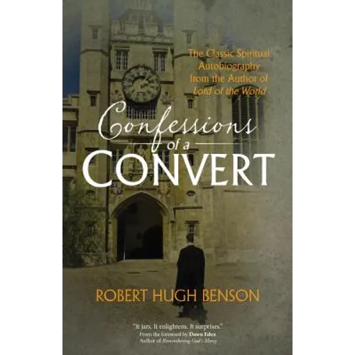 Confessions of a Convert: The Classic Spiritual Autobiography from the Author of Lord of the World