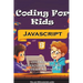 Coding For Kids: JavaScript Adventures with 50 Hands-on Activities