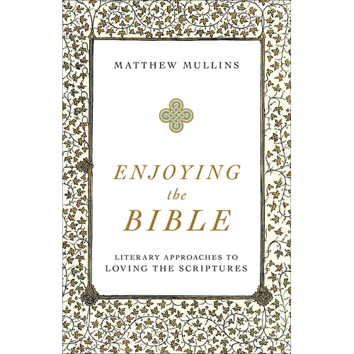 Enjoying the Bible: Literary Approaches to Loving the Scriptures