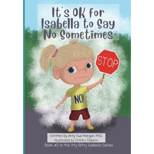 It's OK for Isabella to Say No Sometimes: Book #3 in the Itty-Bitty Isabella Series