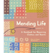 Mending Life: A Handbook for Repairing Clothes and Hearts (and Patching to Practice Sustainable Fashion and Fix the Clothes You Love)
