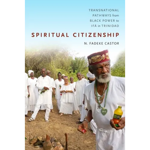 Spiritual Citizenship: Transnational Pathways from Black Power to Ifá in Trinidad