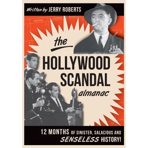 The Hollywood Scandal Almanac: Twelve Months of Sinister, Salacious, and Senseless History