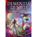 Dementia Denied: One Woman's True Story of Surviving a Terminal Diagnosis & Reclaiming Her Life