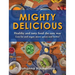 MIGHTY DELICIOUS Healthy and tasty food the easy way: Less fat and sugar, more spices and herbs!