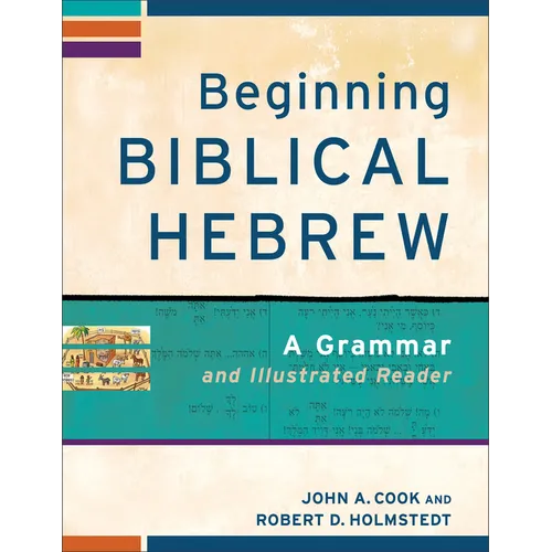 Beginning Biblical Hebrew: A Grammar and Illustrated Reader