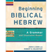 Beginning Biblical Hebrew: A Grammar and Illustrated Reader