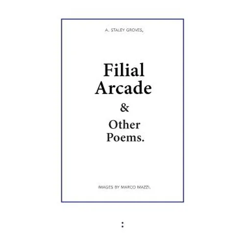 Filial Arcade & Other Poems