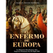 El Enfermo De Europa: La Historia Del Declive Del Imperio Otomano En El Siglo XIX