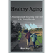 Healthy Aging: A Practical Guide to Living Your Best Life, Every Decade