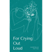 For Crying Out Loud